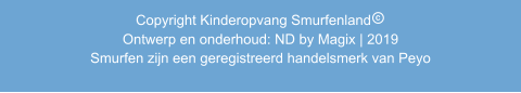 Copyright Kinderopvang Smurfenland               Ontwerp en onderhoud: ND by Magix | 2019             Smurfen zijn een geregistreerd handelsmerk van Peyo