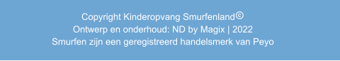 Copyright Kinderopvang Smurfenland               Ontwerp en onderhoud: ND by Magix | 2022 Smurfen zijn een geregistreerd handelsmerk van Peyo