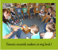 Samen muziek maken is erg leuk !