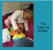 “Puk, krijgt ook drinken”