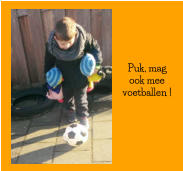 Puk, mag ook mee voetballen !