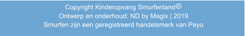 Copyright Kinderopvang Smurfenland               Ontwerp en onderhoud: ND by Magix | 2019             Smurfen zijn een geregistreerd handelsmerk van Peyo