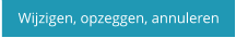 Wijzigen, opzeggen, annuleren